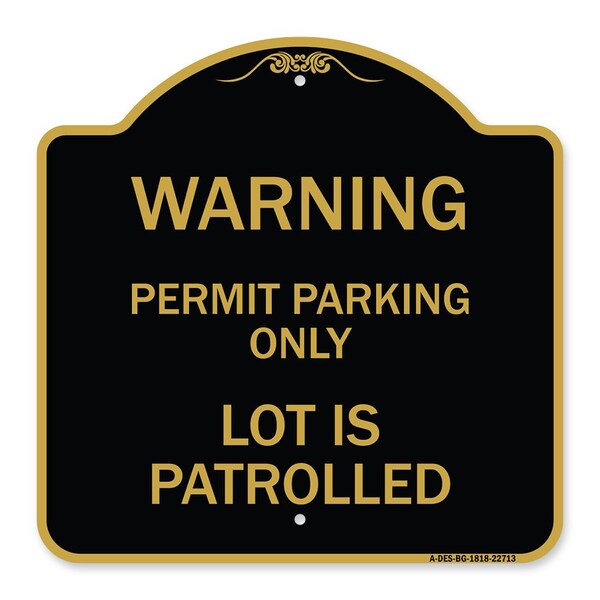 Warning Permit Parking Lot Is Patrolled, Black & Gold Aluminum Sign, 18" x 18", BG-1818-22713